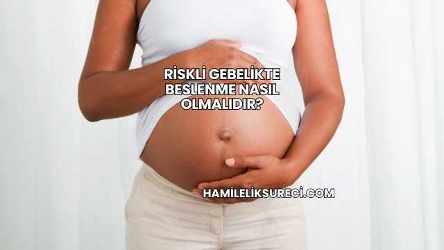 Riskli Gebelikte Beslenme Nasıl Olmalıdır?