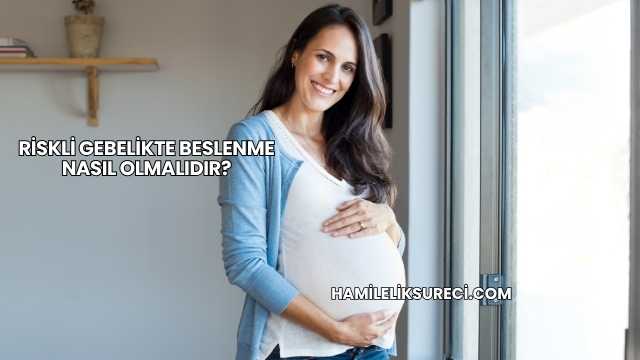 Riskli Gebelikte Beslenme Nasıl Olmalıdır?