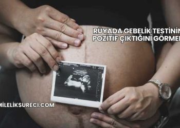 Rüyada Gebelik Testinin Pozitif Çıktığını Görmek