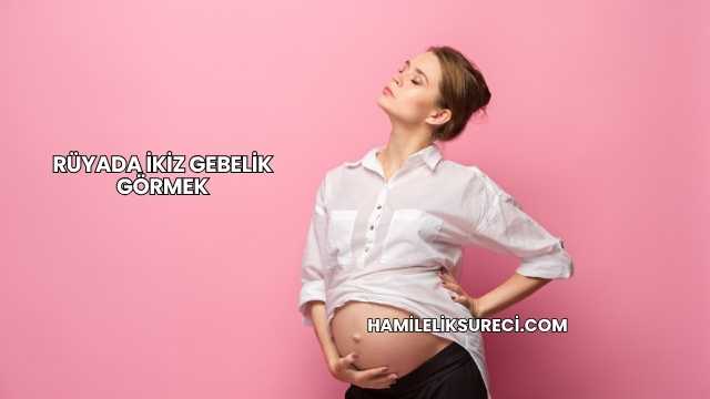 Rüyada İkiz Gebelik Görmek