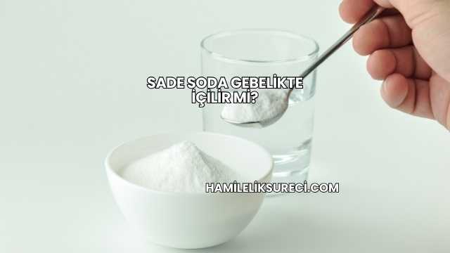 Sade Soda Gebelikte İçilir mi?