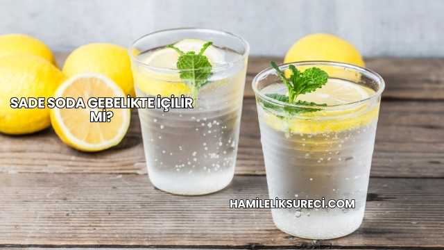 Sade Soda Gebelikte İçilir mi?