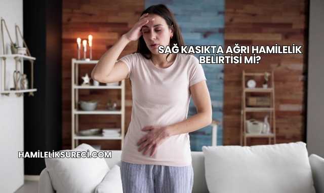 Sağ Kasıkta Ağrı Hamilelik Belirtisi mi?