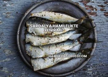 Sardalya Hamilelikte Yenir mi?