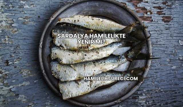 Sardalya Hamilelikte Yenir mi?