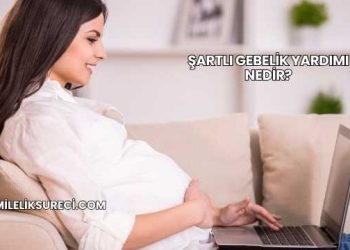 Şartlı Gebelik Yardımı Nedir?