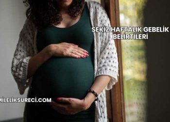 Sekiz Haftalık Gebelik Belirtileri