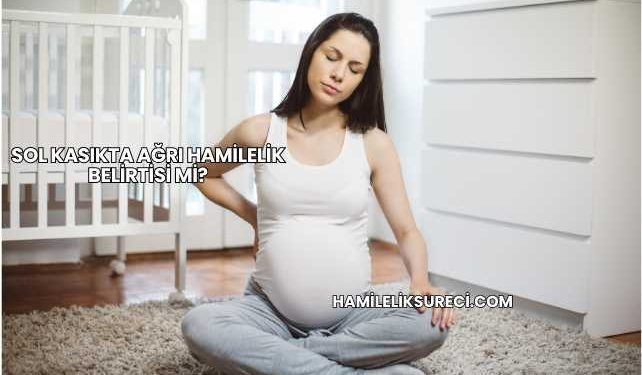 Sol Kasıkta Ağrı Hamilelik Belirtisi mi?