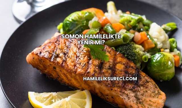 Somon Hamilelikte Yenir mi?