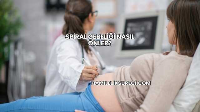 Spiral Gebeliği Nasıl Önler?