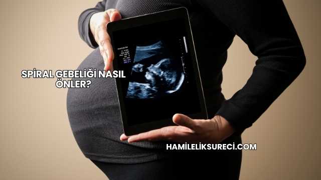 Spiral Gebeliği Nasıl Önler?
