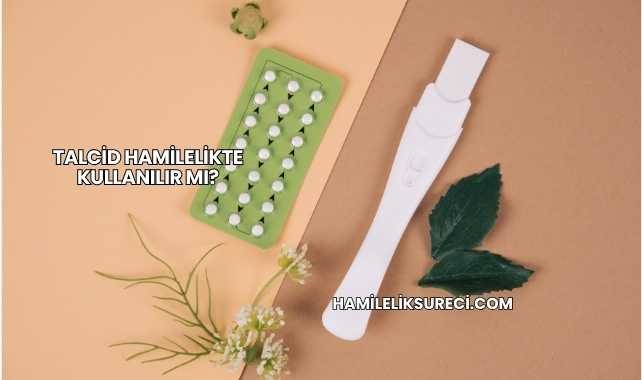 Talcid Hamilelikte Kullanılır mı?