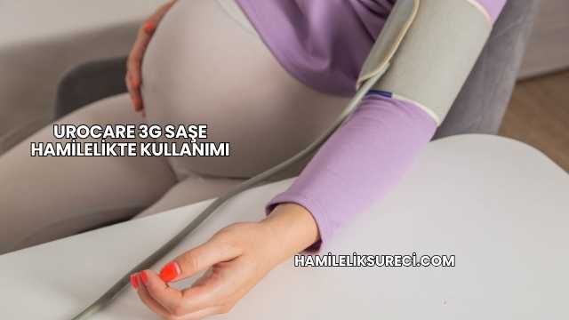 Urocare 3G Saşe Hamilelikte Kullanımı