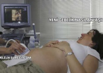 Yeni Gebelik Nasıl Anlaşılır?