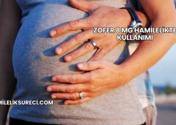 Zofer 8 Mg Hamilelikte Kullanımı