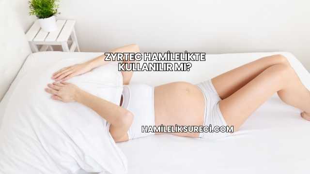 Zyrtec Hamilelikte Kullanılır mı?