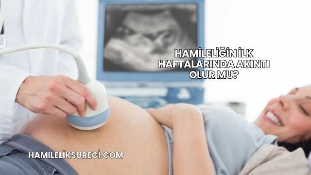 Hamileliğin İlk Haftalarında Akıntı Olur mu?