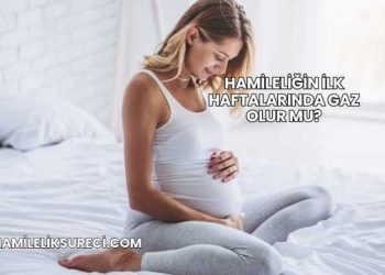 Hamileliğin İlk Haftalarında Gaz Olur mu?