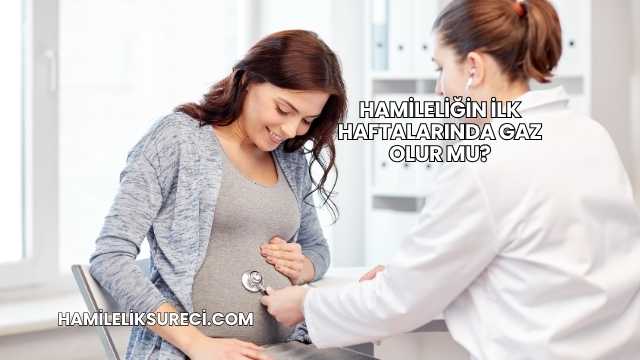 Hamileliğin İlk Haftalarında Gaz Olur mu?