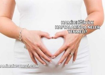 Hamileliğin İlk Haftalarında Neler Yenmeli?