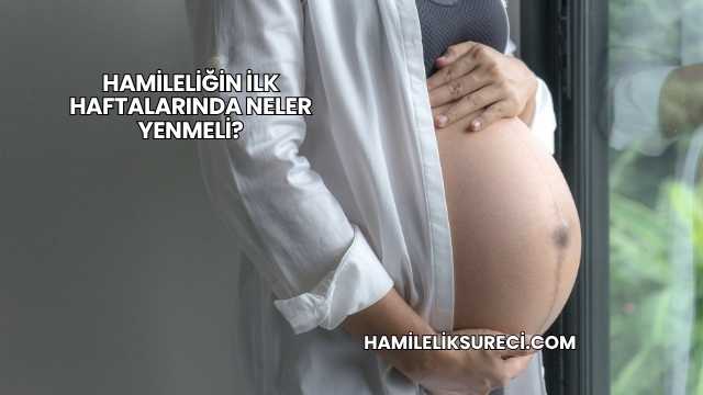 Hamileliğin İlk Haftalarında Neler Yenmeli?