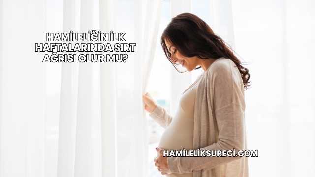 Hamileliğin İlk Haftalarında Sırt Ağrısı Olur mu?