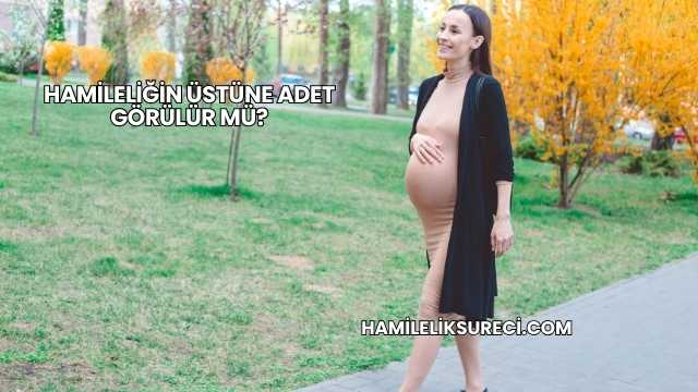Hamileliğin Üstüne Adet Görülür mü?