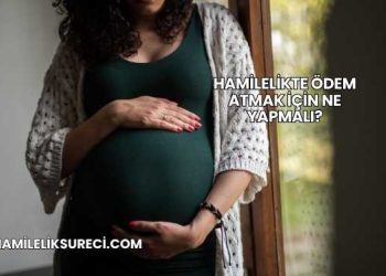 Hamilelikte Ödem Atmak İçin Ne Yapmalı?