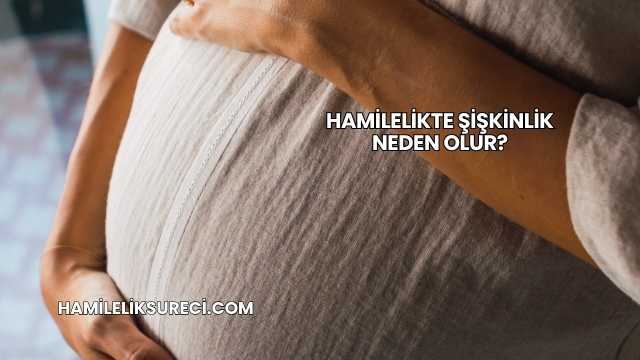Hamilelikte Şişkinlik Neden Olur?
