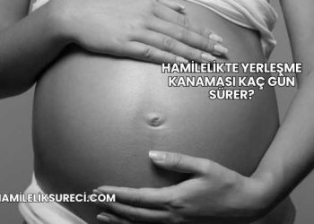 Hamilelikte Yerleşme Kanaması Kaç Gün Sürer?
