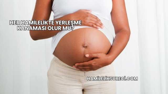 Her Hamilelikte Yerleşme Kanaması Olur mu?