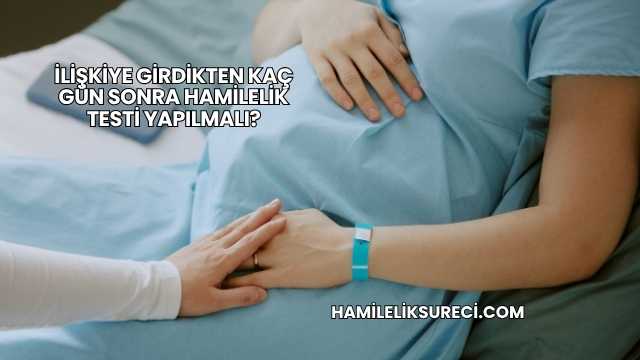 İlişkiye Girdikten Kaç Gün Sonra Hamilelik Testi Yapılmalı?