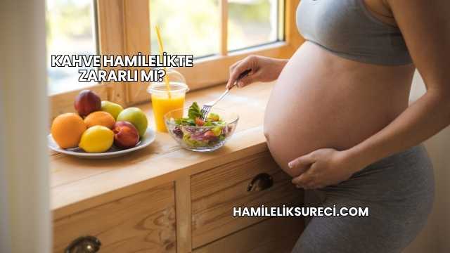Kahve Hamilelikte Zararlı mı?