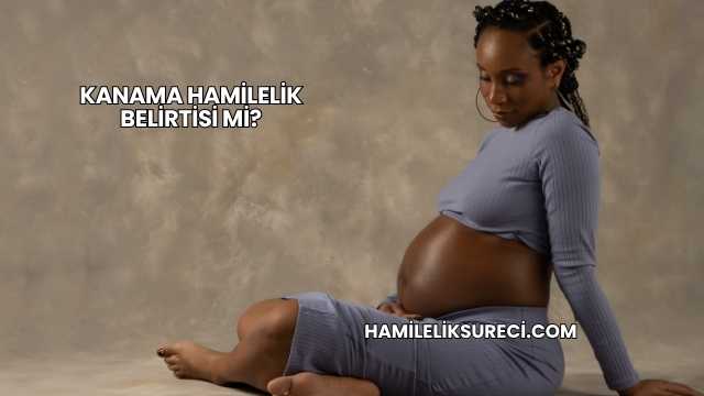 Kanama Hamilelik Belirtisi mi?