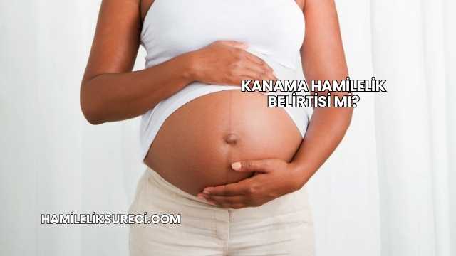 Kanama Hamilelik Belirtisi mi?