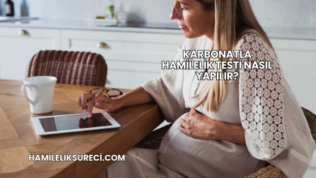Karbonatla Hamilelik Testi Nasıl Yapılır?