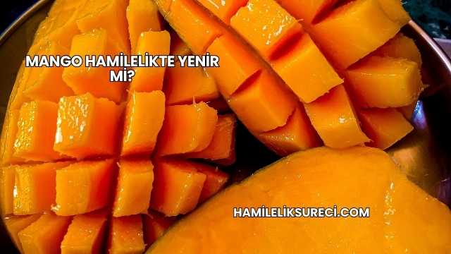 Mango Hamilelikte Yenir mi?