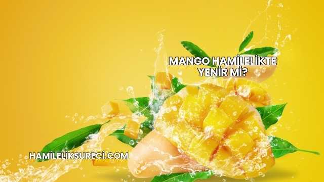 Mango Hamilelikte Yenir mi?