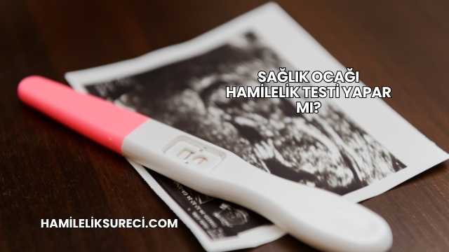 Sağlık Ocağı Hamilelik Testi Yapar mı?
