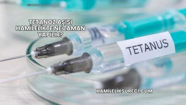 Tetanoz Aşısı Hamilelikte Ne Zaman Yapılır?