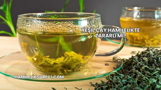 Yeşil Çay Hamilelikte Zararlı mı?
