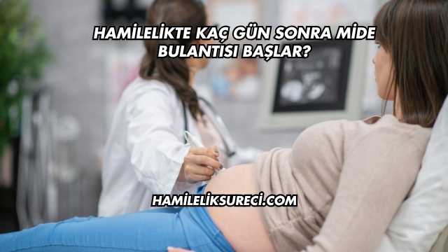 Hamilelikte Kaç Gün Sonra Mide Bulantısı Başlar?