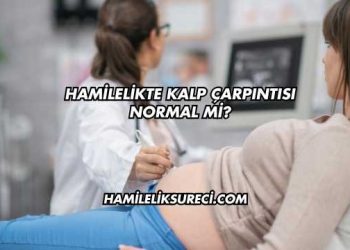 Hamilelikte Kalp Çarpıntısı Normal mi?