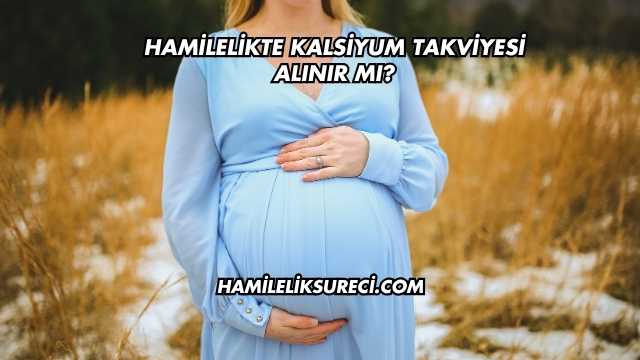 Hamilelikte Kalsiyum Takviyesi Alınır mı?