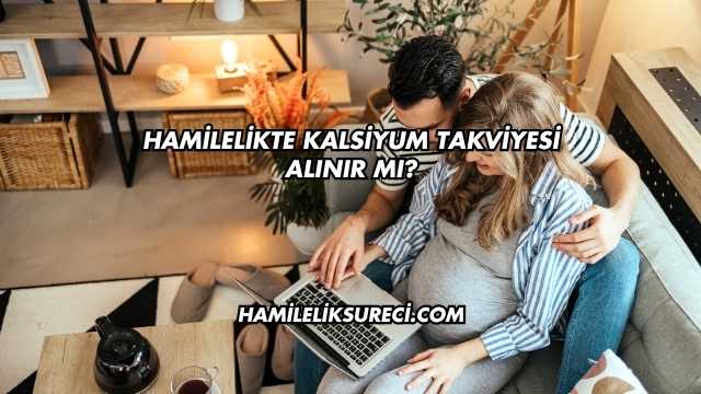 Hamilelikte Kalsiyum Takviyesi Alınır mı?