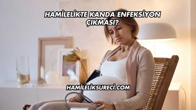 Hamilelikte Kanda Enfeksiyon Çıkması?