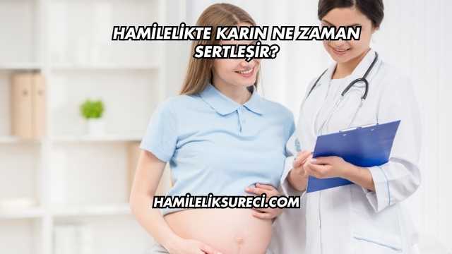 Hamilelikte Karın Ne Zaman Sertleşir?