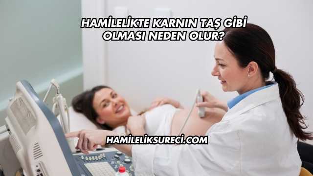 Hamilelikte Karnın Taş Gibi Olması Neden Olur?