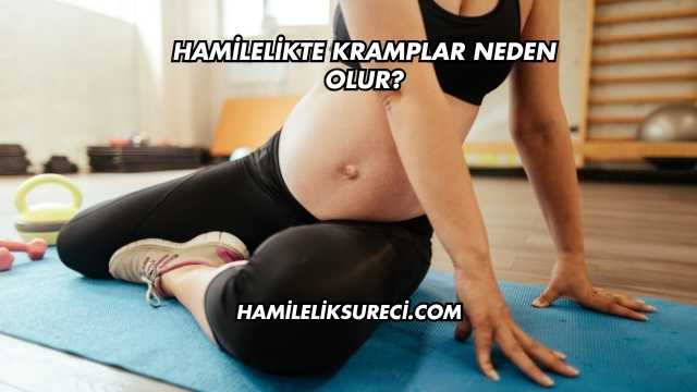 Hamilelikte Kramplar Neden Olur?