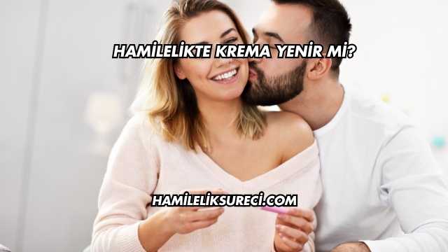 Hamilelikte Krema Yenir mi?